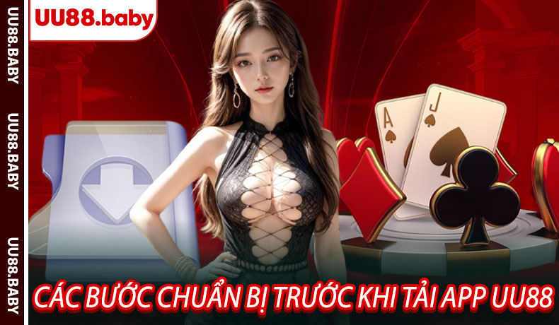 Các Bước Chuẩn Bị Trước Khi Tải App UU88