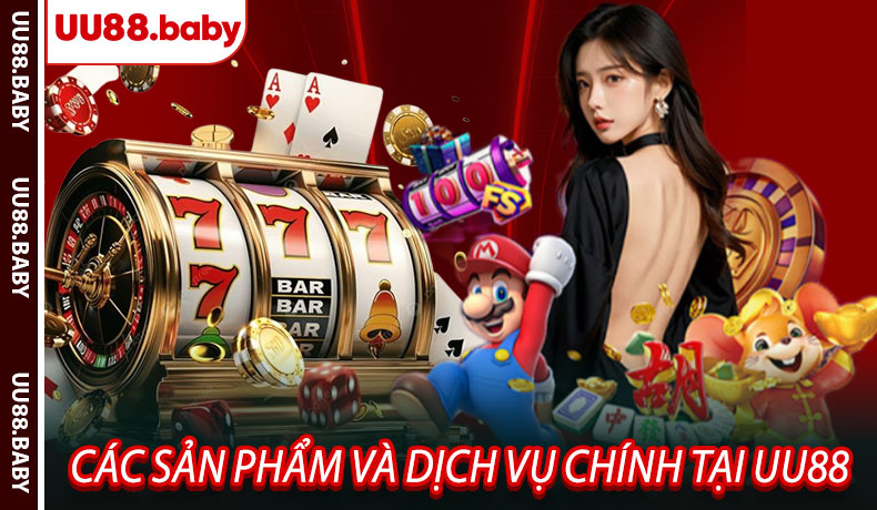 Các Sản Phẩm Và Dịch Vụ Chính Tại UU88