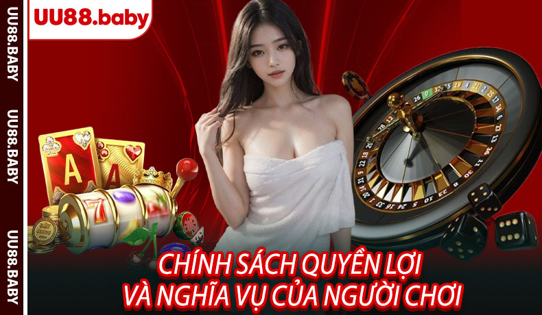 Chính sách quyền lợi và nghĩa vụ của người chơi