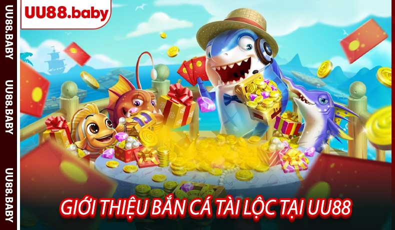 Giới Thiệu Bắn Cá Tài Lộc tại UU88
