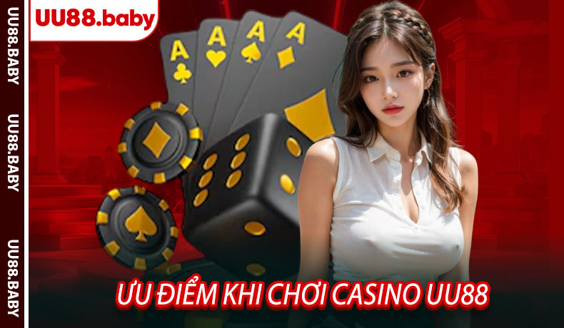 Ưu điểm khi chơi casino UU88